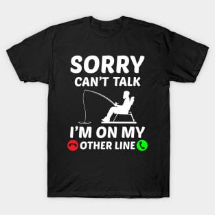 sorry can't talk i'm on my other line T-Shirt